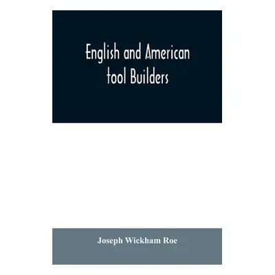 "English and American tool builders" - "" ("Wickham Roe Joseph")(Paperback)