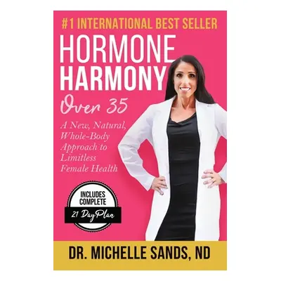 "Hormone Harmony Over 35: A New, Natural, Whole-Body Approach to Limitless Female Health" - "" (