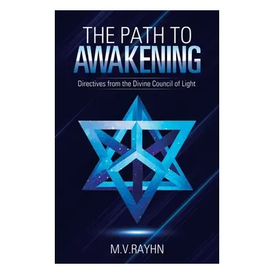 "The Path to Awakening: Directives from the Divine Council of Light" - "" ("Rayhn M. V.")(Paperb