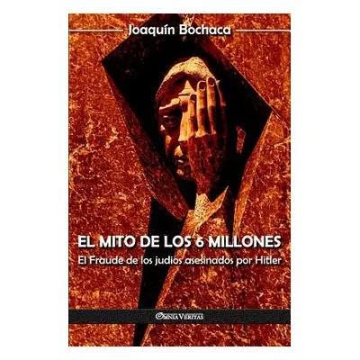 "El mito de los 6 millones: El Fraude de los judos asesinados por Hitler" - "" ("Bochaca Joaqun"