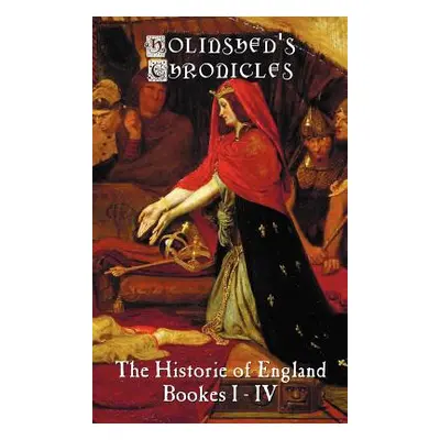 "Holinshed's Chronicles: The Historie of England, Bookes I-IV" - "" ("Holinshed Raphael")(Pevná 