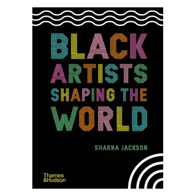 "Black Artists Shaping the World" - "" ("Jackson Sharna")(Pevná vazba)