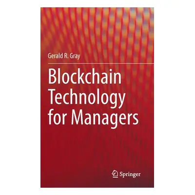 "Blockchain Technology for Managers" - "" ("Gray Gerald R.")(Pevná vazba)