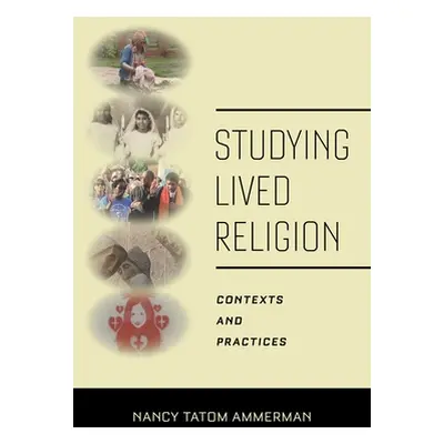 "Studying Lived Religion: Contexts and Practices" - "" ("Ammerman Nancy Tatom")(Paperback)