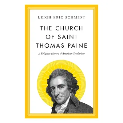 "The Church of Saint Thomas Paine: A Religious History of American Secularism" - "" ("Schmidt Le