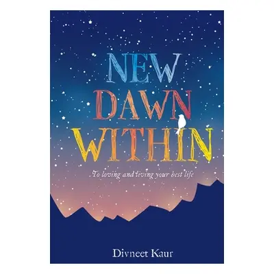 "New Dawn Within: To Loving and Living Your Best Life" - "" ("Kaur Divneet")(Pevná vazba)