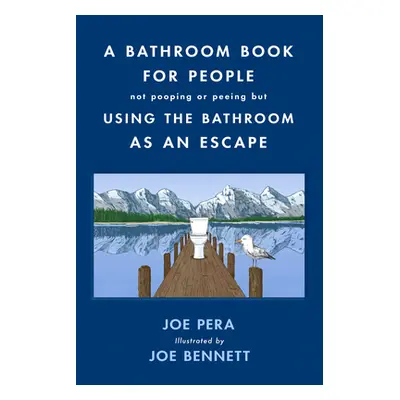 "A Bathroom Book for People Not Pooping or Peeing But Using the Bathroom as an Escape" - "" ("Pe