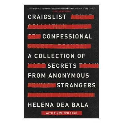 "Craigslist Confessional: A Collection of Secrets from Anonymous Strangers" - "" ("Bala Helena D