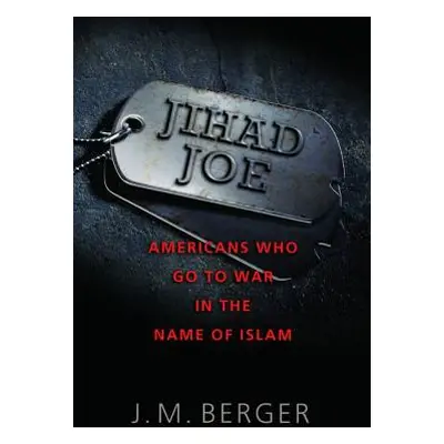 "Jihad Joe: Americans Who Go to War in the Name of Islam" - "" ("Berger J. M.")(Pevná vazba)