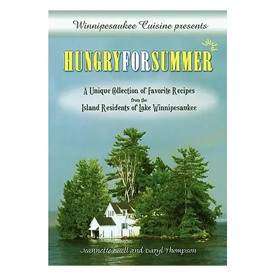 "Winnipesaukee Cuisine presents: Hungry for Summer - A Unique Collection of Favorite Recipes fro