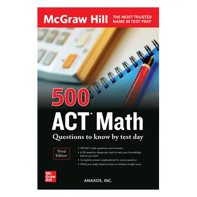 "500 ACT Math Questions to Know by Test Day, Third Edition" - "" ("Inc Anaxos")(Paperback)