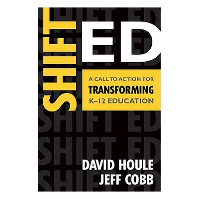 "Shift Ed: A Call to Action for Transforming K-12 Education" - "" ("Houle David E.")(Paperback)