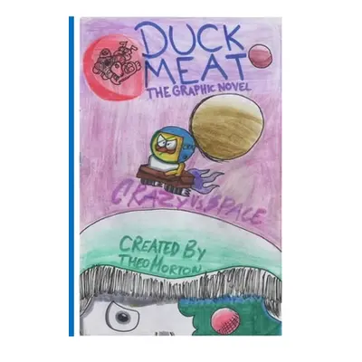 "DuckMeat - The Graphic Novel: Crazy vs. Space: Crazy vs. Space" - "" ("Morton Theo")(Paperback)