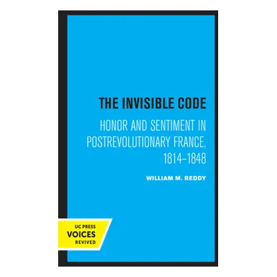 "The Invisible Code: Honor and Sentiment in Postrevolutionary France, 1814-1848" - "" ("Reddy Wi