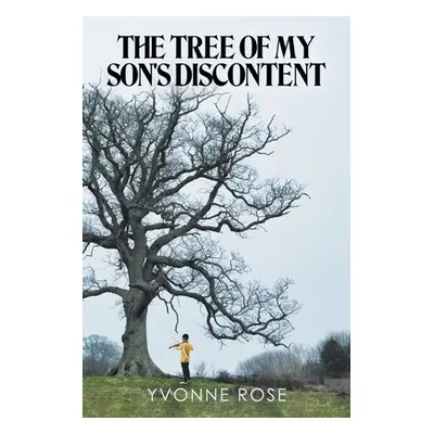 "The Tree of My Son's Discontent" - "" ("Rose Yvonne")(Paperback)