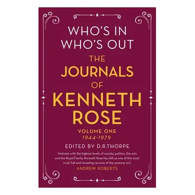 "Who's In, Who's Out: The Journals of Kenneth Rose: Volume One 1944-1979" - "" ("Rose Kenneth")(