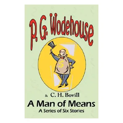 "A Man of Means: A Series of Six Stories - From the Manor Wodehouse Collection, a selection from