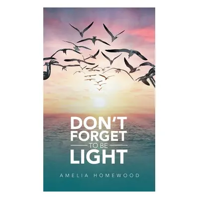 "Don't Forget to Be Light" - "" ("Homewood Amelia")(Pevná vazba)