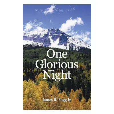 "One Glorious Night" - "" ("Fogg James R. Jr.")(Paperback)