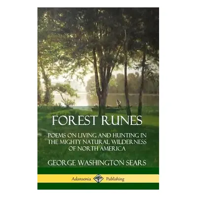 "Forest Runes: Poems on Living and Hunting in the Mighty Natural Wilderness of North America" - 