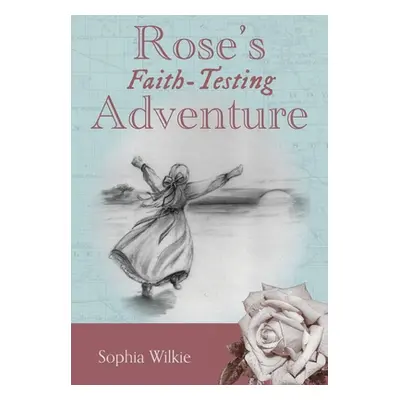 "Rose's Faith-Testing Adventure" - "" ("Wilkie Sophia")(Pevná vazba)