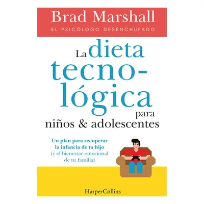 "La Dieta Tecnolgica Para Nios Y Adolescentes: (The Tech Diet for Your Child & Teen - Spanish Ed