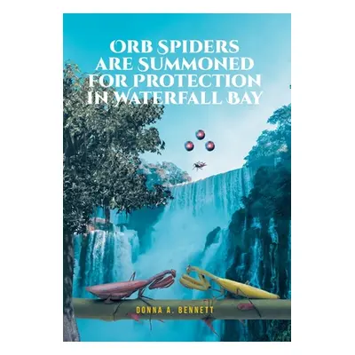 "Orb Spiders are Summoned for Protection in Waterfall Bay" - "" ("Bennett Donna A.")(Pevná vazba