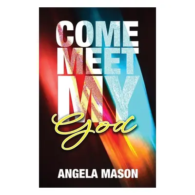 "Come, Meet My God" - "" ("Mason Angela")(Paperback)