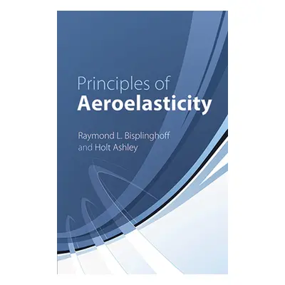 "Principles of Aeroelasticity" - "" ("Bisplinghoff Raymond L.")(Paperback)