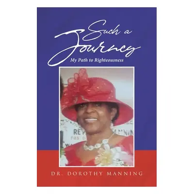 "Such a Journey: My Path to Righteousness" - "" ("Manning Dorothy")(Paperback)