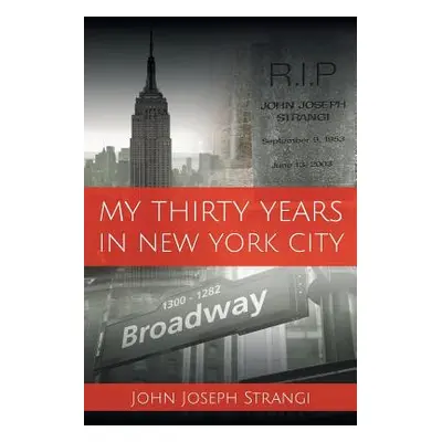 "My Thirty Years In New York City" - "" ("Strangi John Joseph")(Paperback)