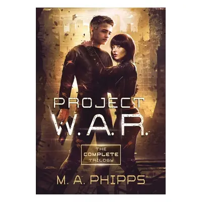 "Project W.A.R. The Complete Trilogy" - "" ("Phipps M.A.")(Pevná vazba)