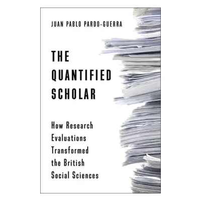 "The Quantified Scholar: How Research Evaluations Transformed the British Social Sciences" - "" 