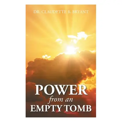 "Power from an Empty Tomb" - "" ("Bryant Claudette B.")(Paperback)