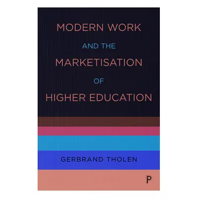 "Modern Work and the Marketisation of Higher Education" - "" ("Tholen Gerbrand")(Pevná vazba)