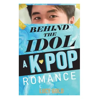 "Behind the Idol - A K-pop Romance" - "" ("Gold Lucy")(Paperback)