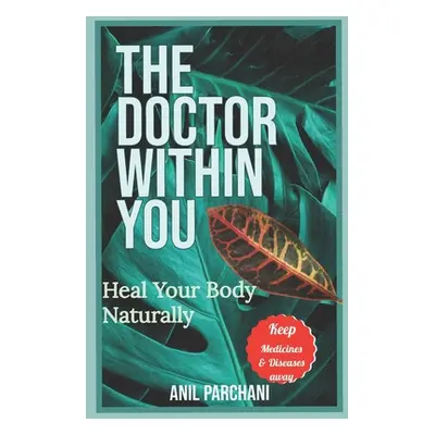 "The Doctor Within You: Heal Your Body Naturally" - "" ("Parchani Anil")(Paperback)