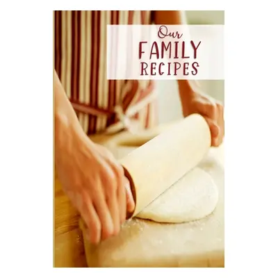 "Our Family Recipes: Passing on a Love of Cooking" - "" ("Pretty Journals Simply")(Paperback)