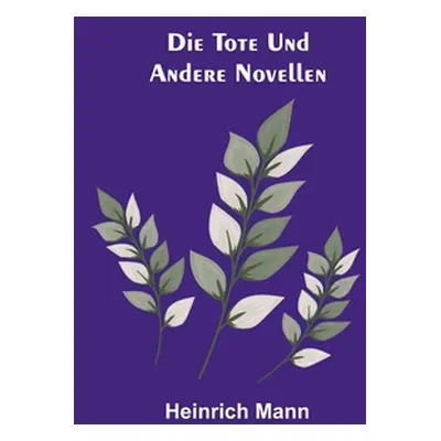 "Die Tote und andere Novellen" - "" ("Mann Heinrich")(Paperback)