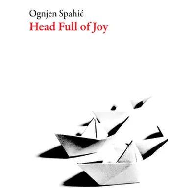 "A Head Full of Joy" - "" ("Spahic Ognjen")(Paperback)