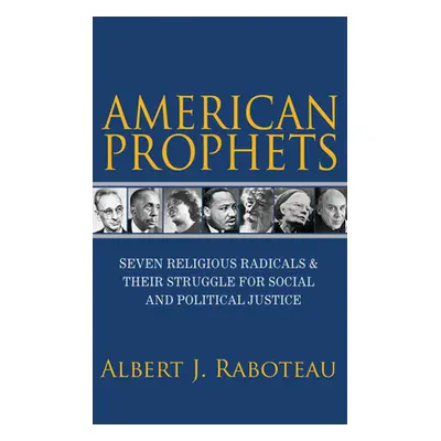 "American Prophets: Seven Religious Radicals and Their Struggle for Social and Political Justice