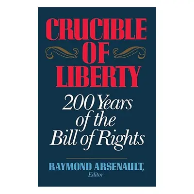 "Crucible of Liberty: 200 Years of the Bill of Rights" - "" ("Arsenault Raymond")(Paperback)