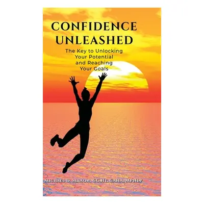 "Confidence Unleashed: The Key to Unlocking Your Potential and Achieving Your Goals" - "" ("Mils