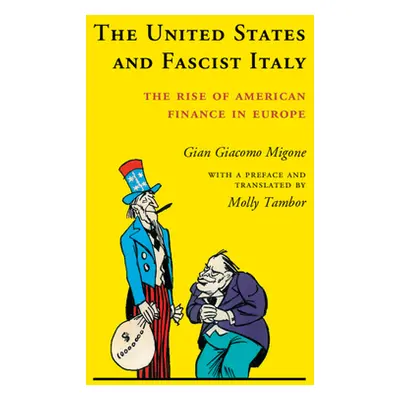 "The United States and Fascist Italy: The Rise of American Finance in Europe" - "" ("Migone Gian