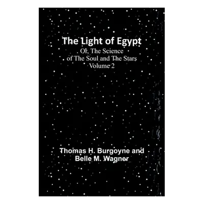 "The Light of Egypt; Or, The Science of the Soul and the Stars - Volume 2" - "" ("H. Burgoyne an