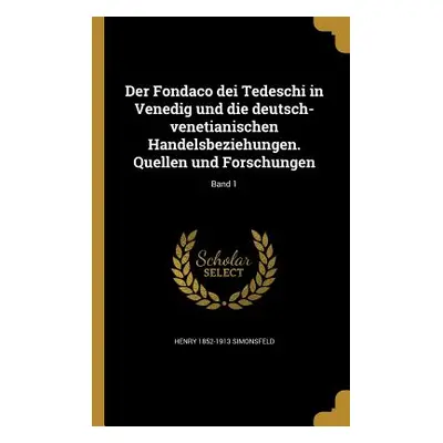 "Der Fondaco dei Tedeschi in Venedig und die deutsch-venetianischen Handelsbeziehungen. Quellen 