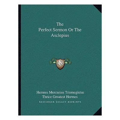 "The Perfect Sermon or the Asclepius" - "" ("Trismegistus Hermes Mercurius")(Paperback)