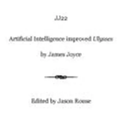 "Jj22: Artificial Intelligence improved Ulysses" - "" ("Rouse Jason")(Paperback)