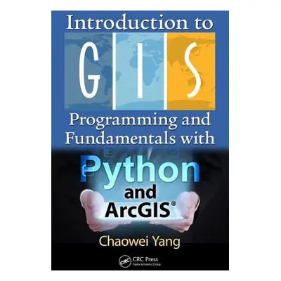 "Introduction to GIS Programming and Fundamentals with Python and Arcgis(r)" - "" ("Yang Chaowei