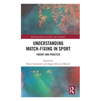 "Understanding Match-Fixing in Sport: Theory and Practice" - "" ("Constandt Bram")(Pevná vazba)